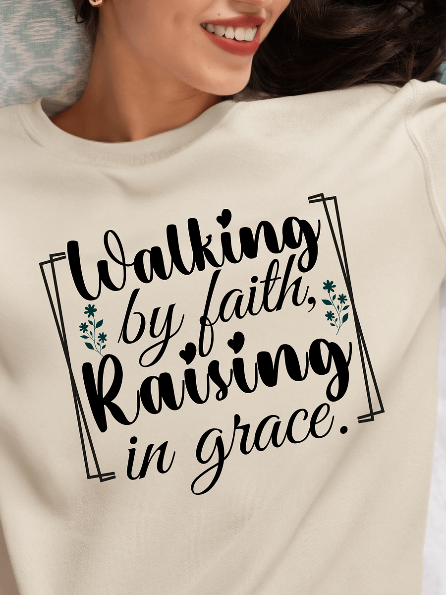 Walking by Faith, Raising in Grace, Gildan Sweatshirt. product image (1)