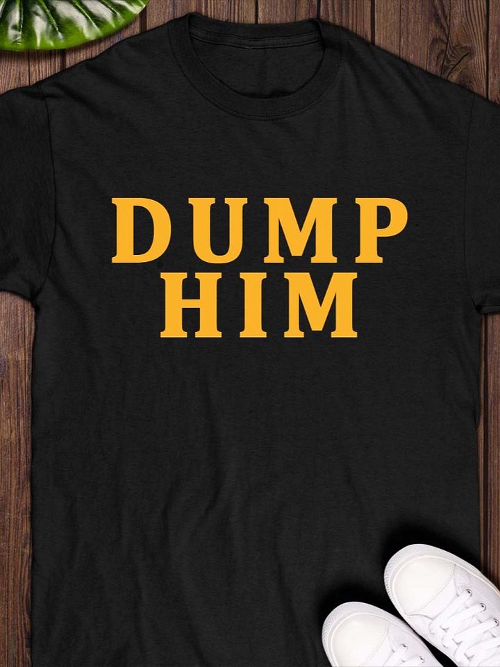 Dump Him T-Shirt product image (1)