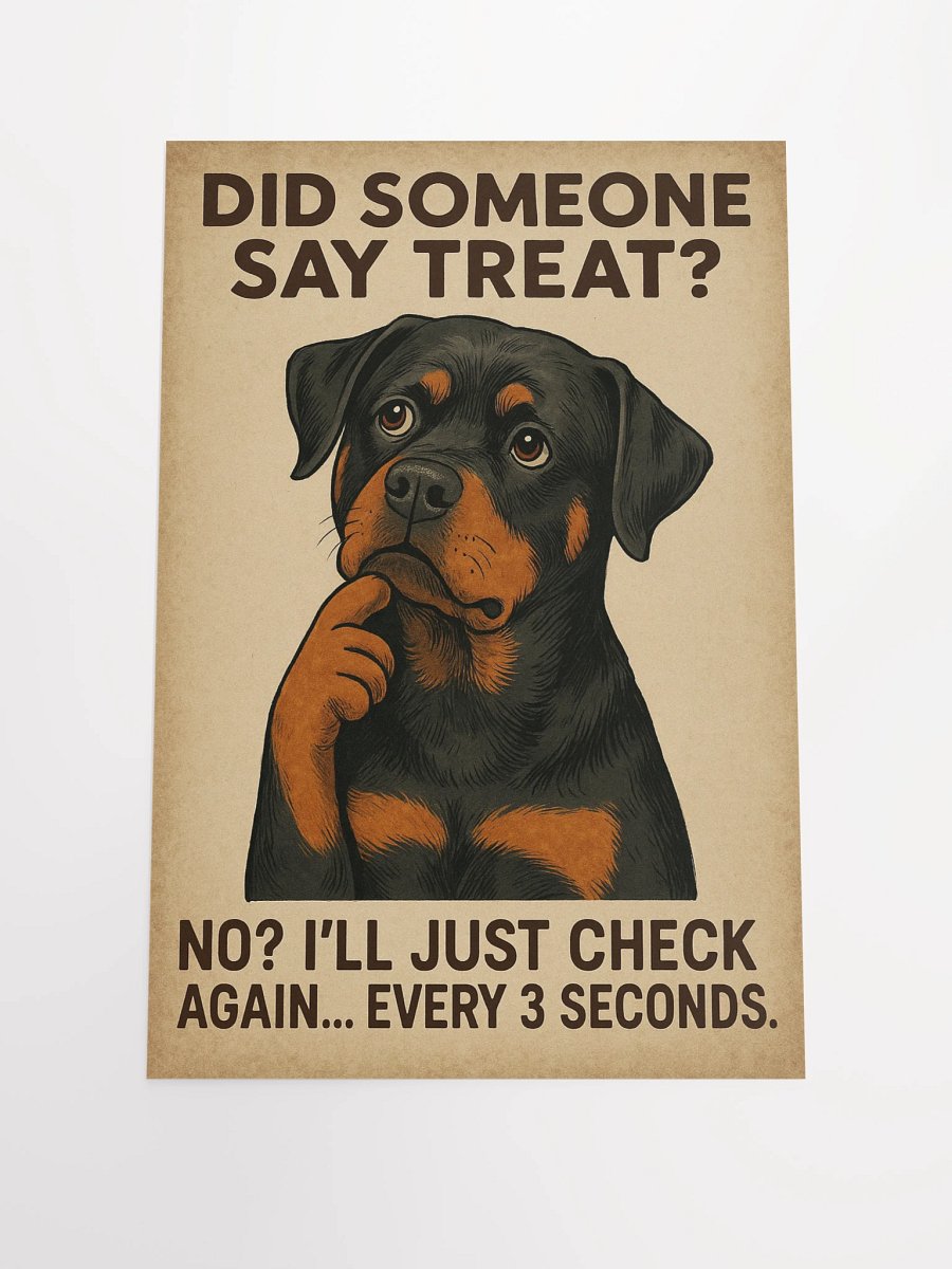 Did someone say treat? No? I’ll just check again... every 3 seconds. Poster product image (1)