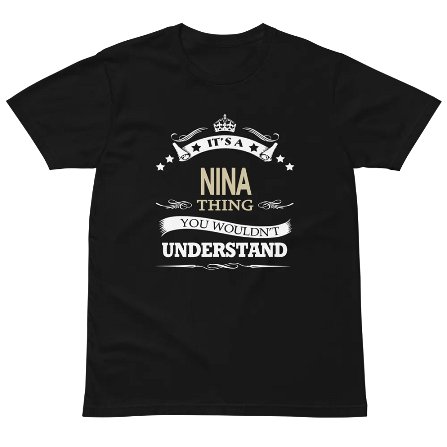 it's a nina thing you wouldnt understand Unisex Premium T-Shirt product image (2)