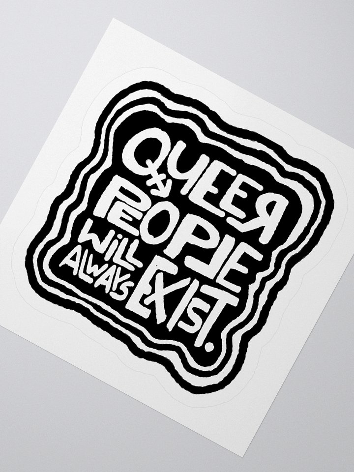 QUEER PEOPLE WILL ALWAYS EXIST. Sticker product image (2)