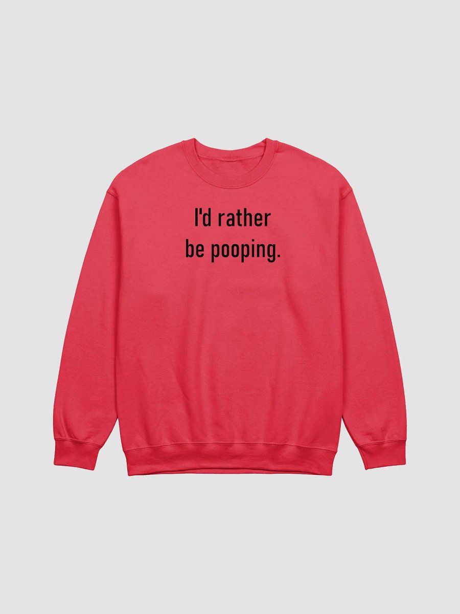 I'd rather be pooping sweatshirt product image (14)