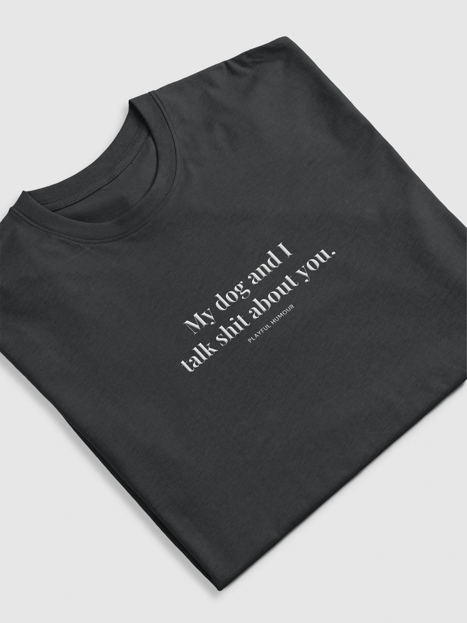 'MY DOG AND I TALK SHIT ABOUT YOU' PREMIUM TEE product image (5)
