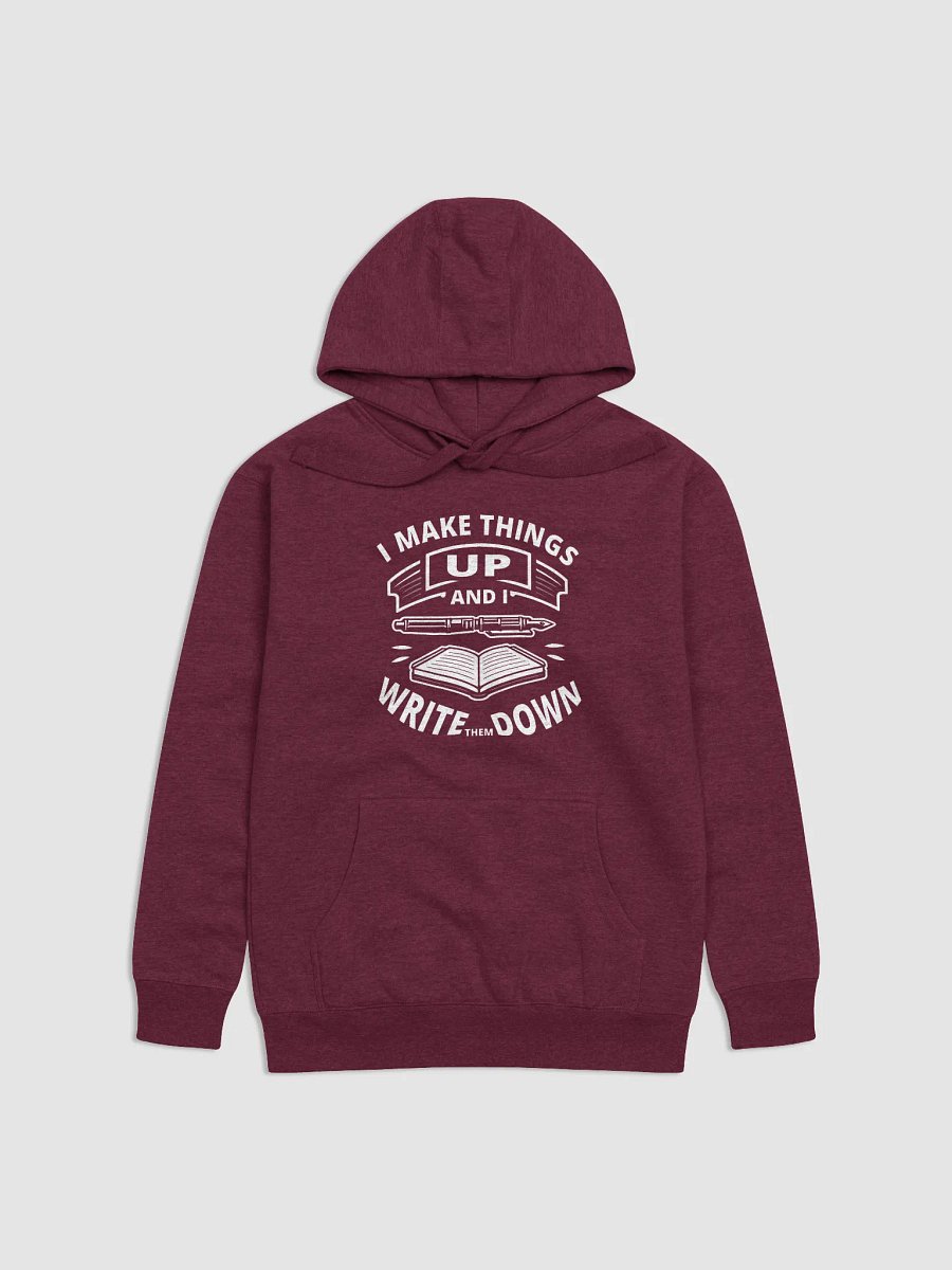 I Make Things Up And I Write Them Down—Premium Hoodie (White Image) product image (1)