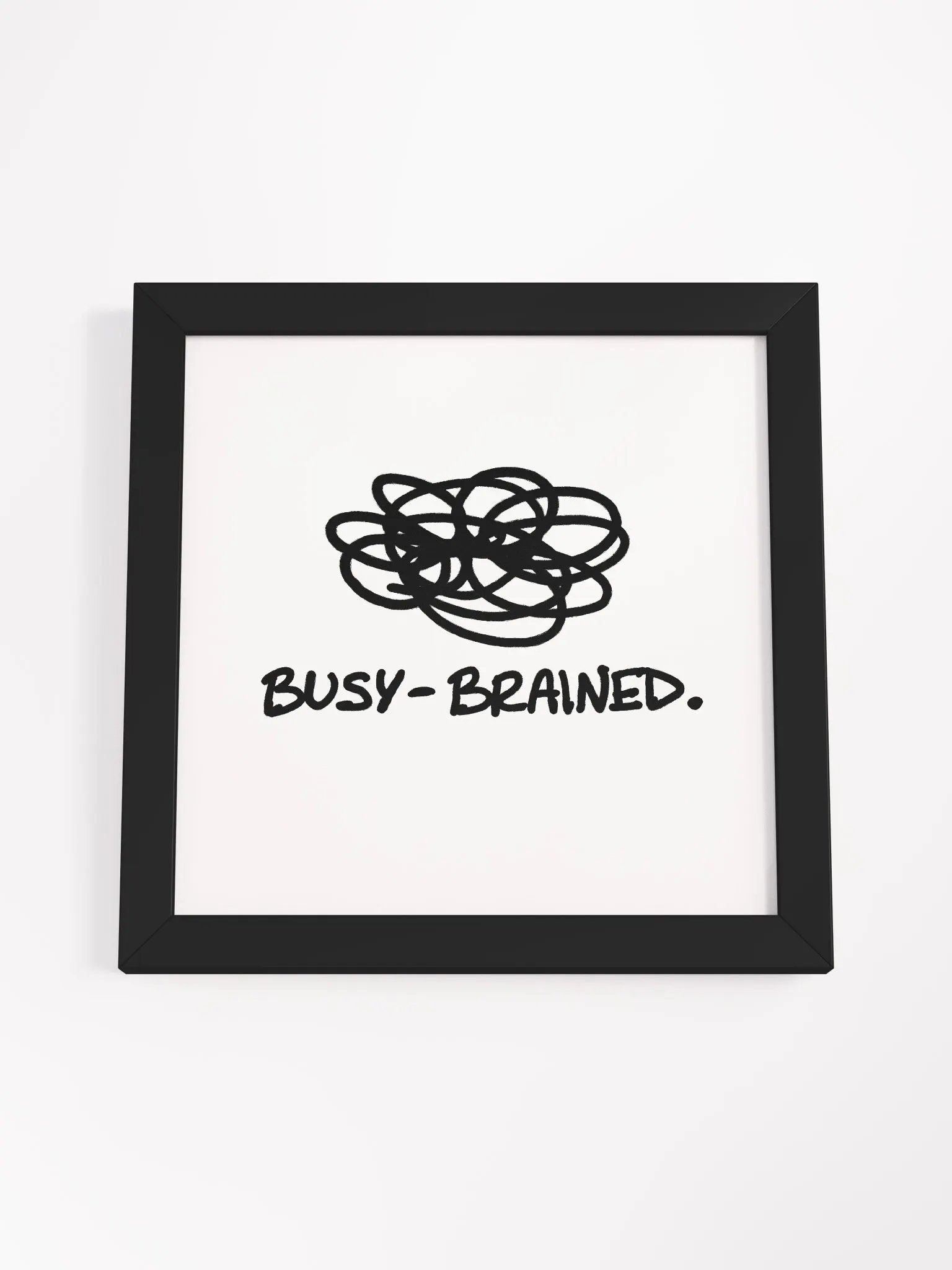 BUSY-BRAINED (black and white) framed square poster product image (30)