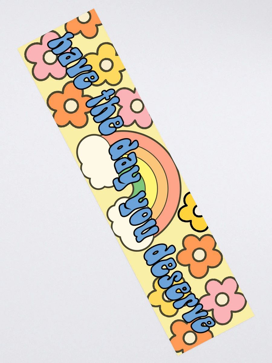 Have the Day You Deserve Bumper Sticker product image (2)