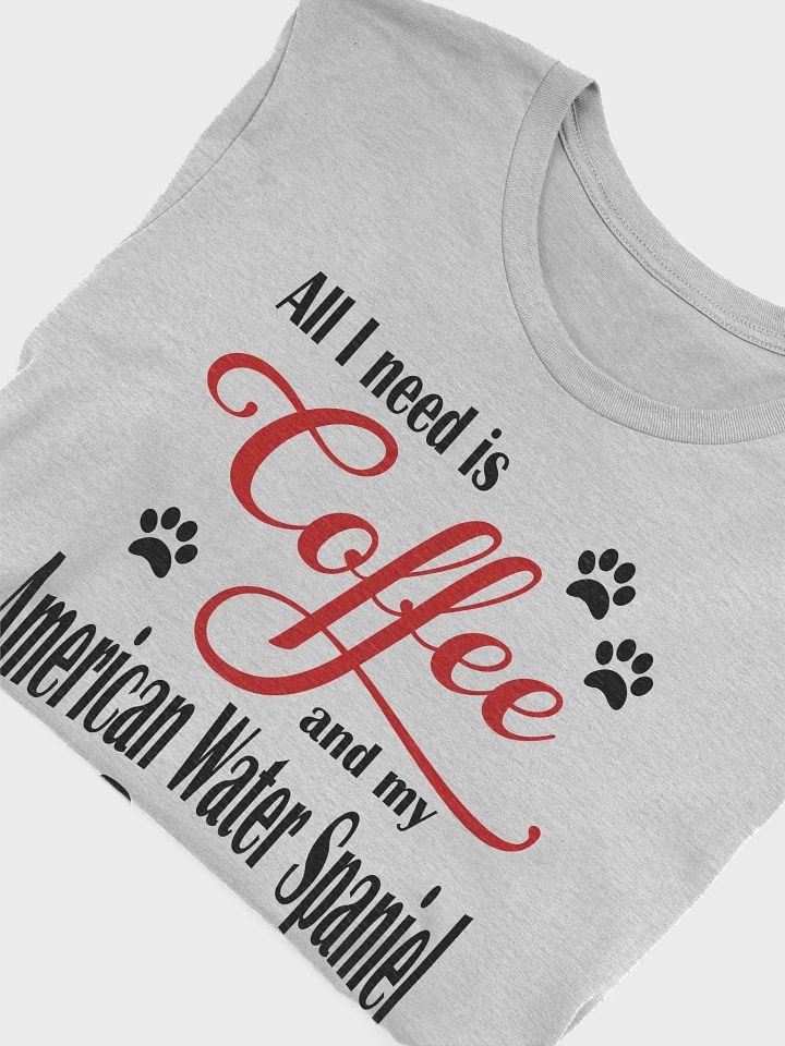 All I need is Coffee and my American Water Spaniel Shirt product image (1)