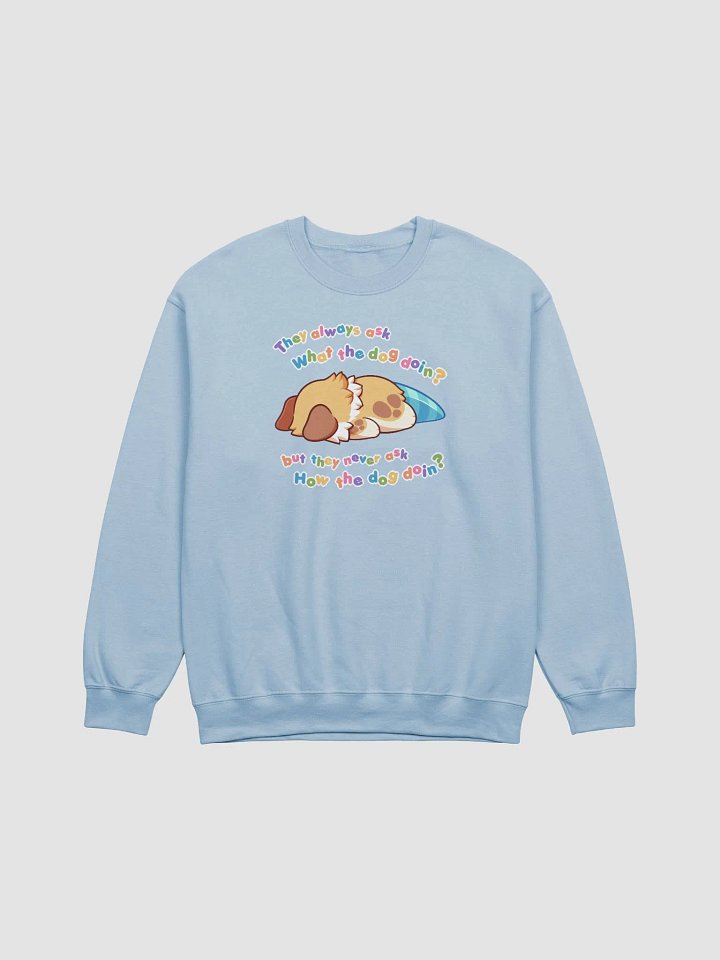 How the dog doin? Sweatshirt product image (2)