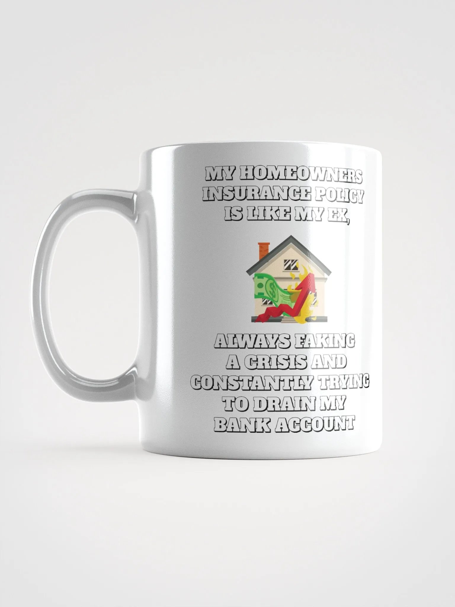 My Homeowners Insurance Policy Is Like My Ex - Funny White Mug product image (18)