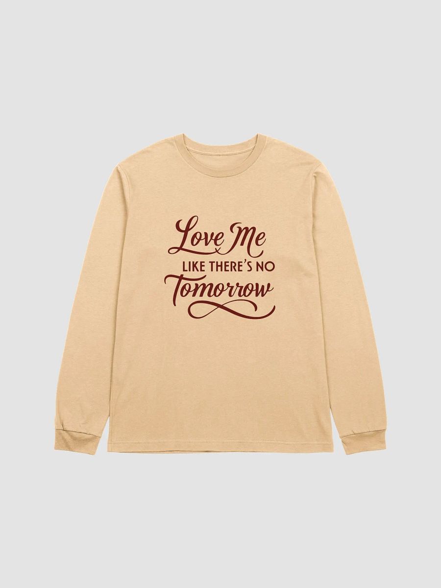 valentine love me like there's no tomorrow Long Sleeve Tee product image (8)