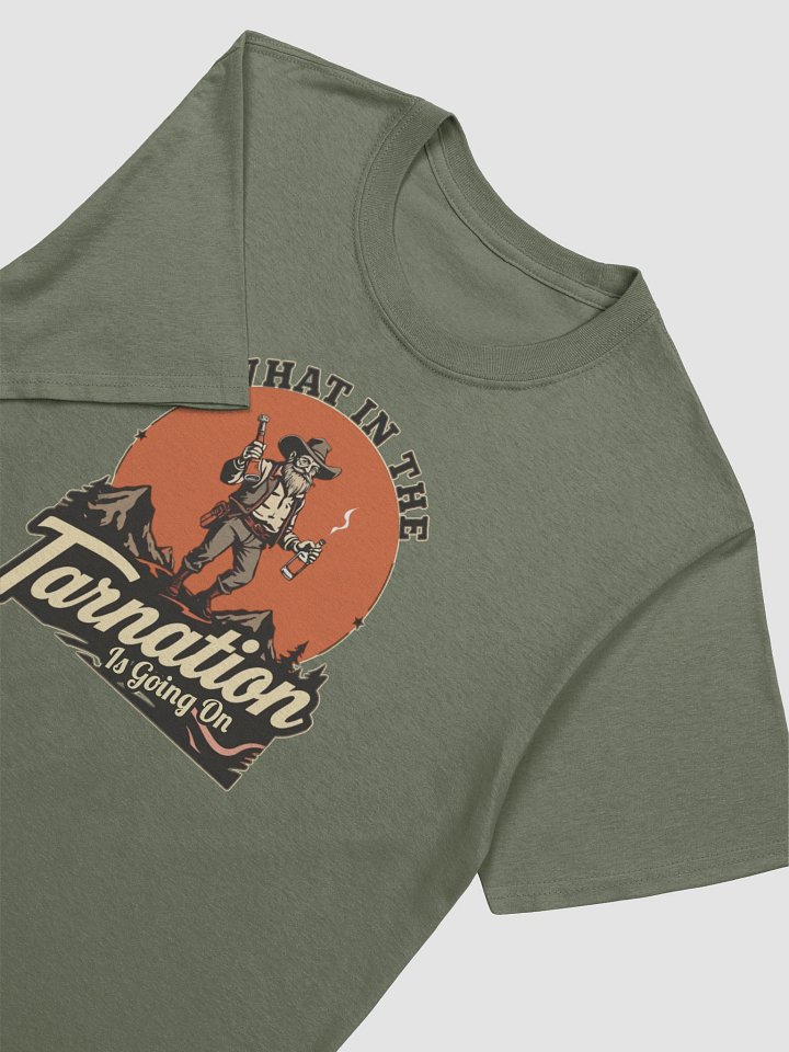 What In The Tarnation Is Going On Funny T-Shirt product image (2)