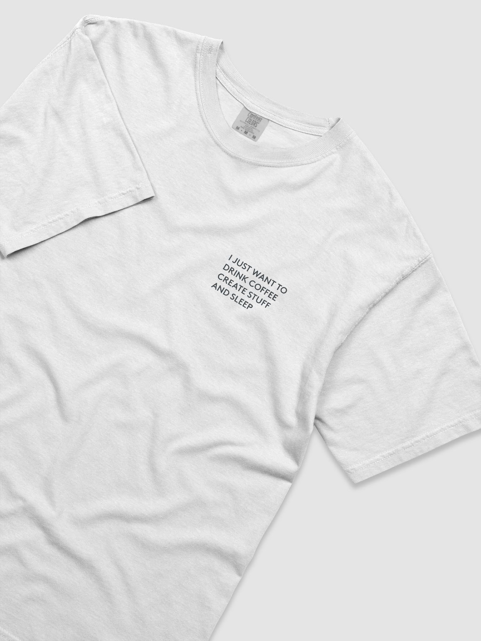 I Just Want to Drink Coffee, Create Stuff, and Sleep T-Shirt product image (5)