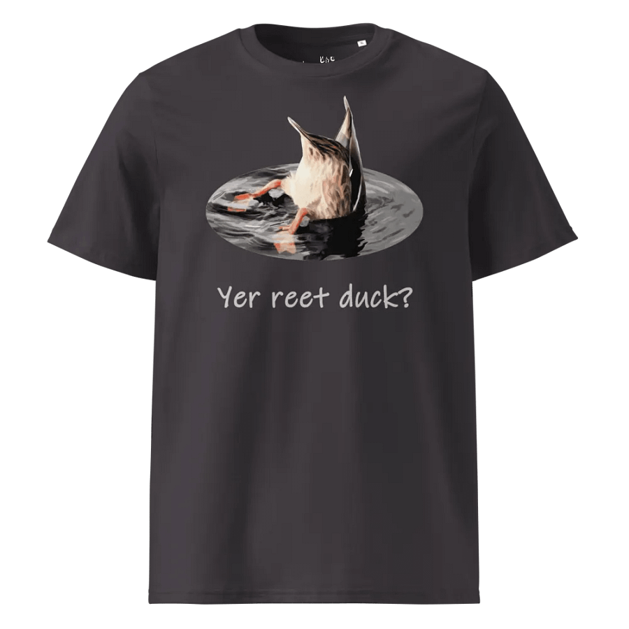Yer Reet Duck - Organic Cotton - Unisex T-Shirt - Dark Palette product image (1)