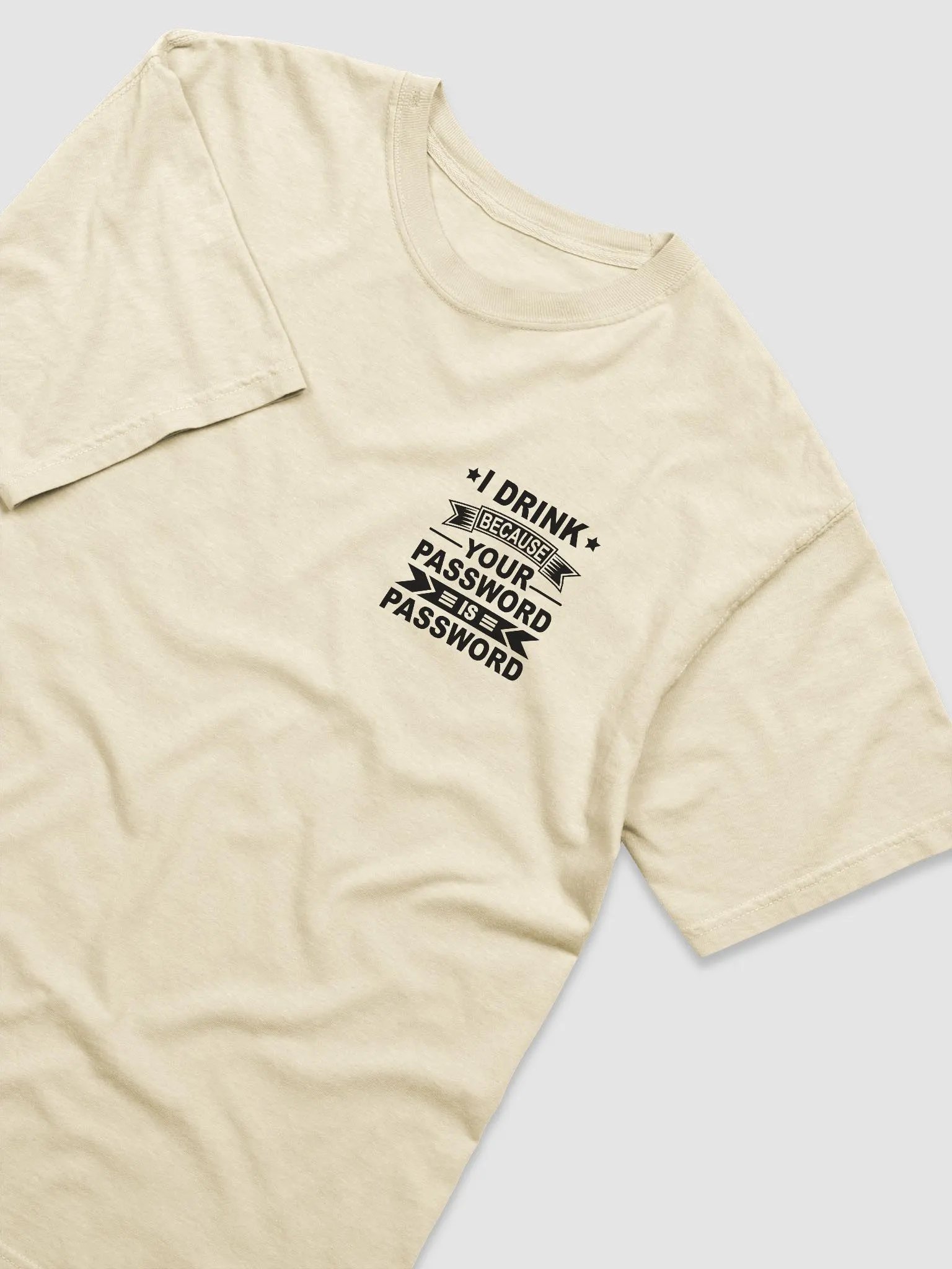 I Drink Because Your Password Is Password Comfort Tee product image (3)