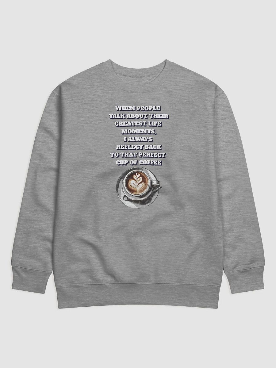 Reflections - That Perfect Cup of Coffee Sweatshirt product image (5)