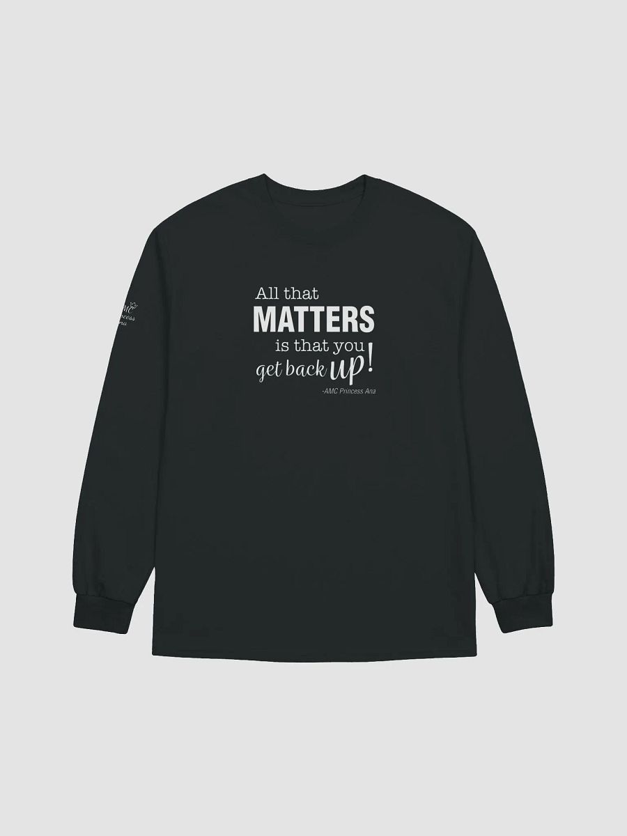 All that matters...LONG SLEEVE - White text product image (1)