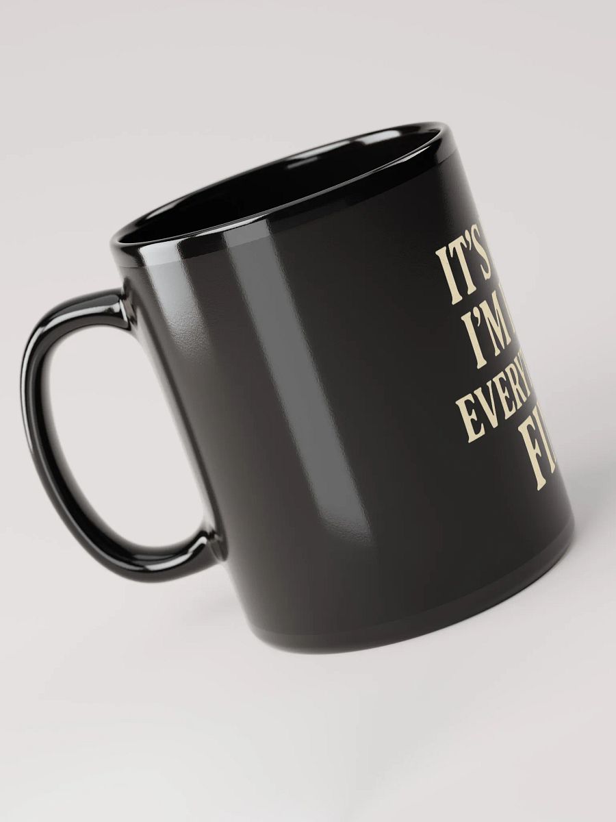 It’s Fine, I’m Fine, Everything’s Fine Black Glossy Mug product image (4)