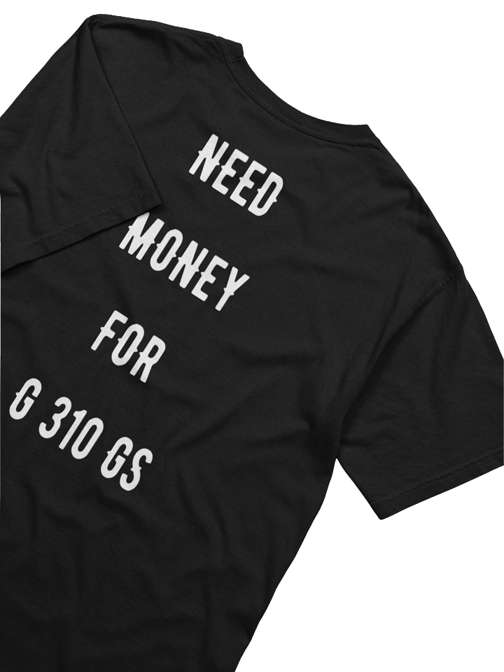 need money for g 310 gs | tee product image (2)
