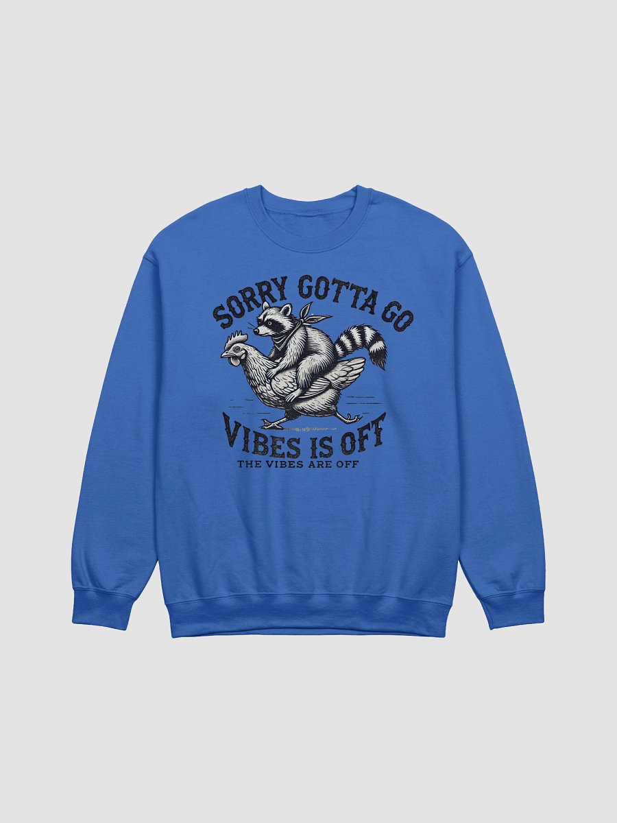Sorry Gotta Go Vibes Is Off Sweatshirt product image (1)
