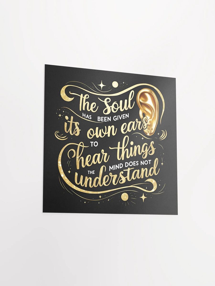 The soul has been given its own ears to hear things the mind does not understand - Enhanced Matte Paper Poster product image (13)