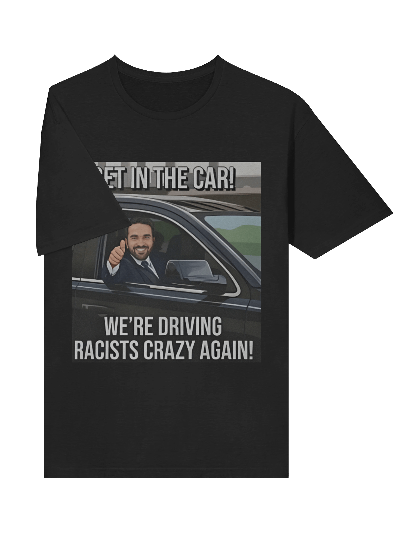 Get In The Car We’re Driving Racists Crazy Again Zohran Mamdani Meme Shirt product image (3)