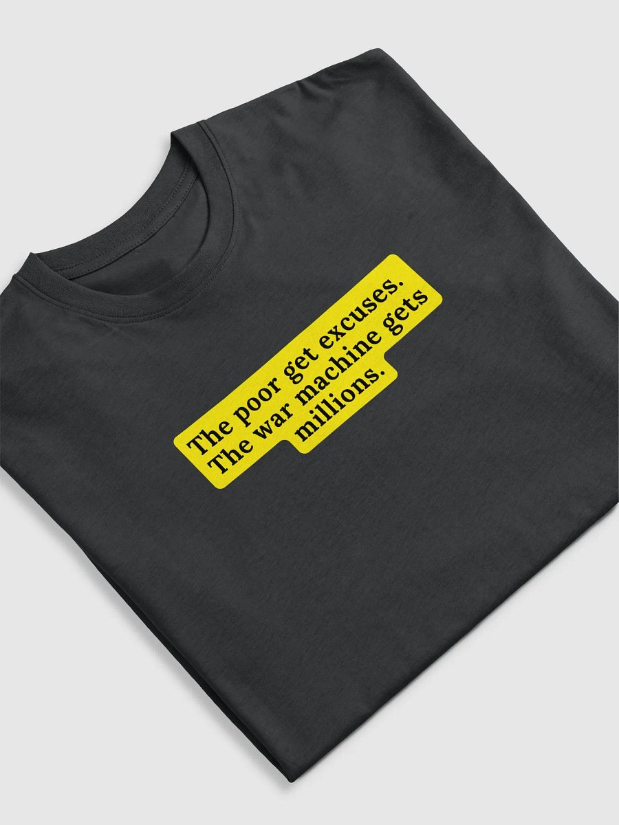 War Machine Statement Tee | text The poor get excuses. The war machine gets millions. product image (10)