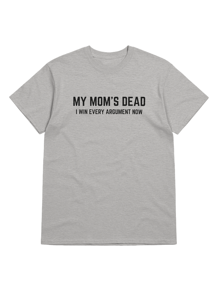 My Mom's Dead I Win Every Argument Now T-Shirt product image (1)