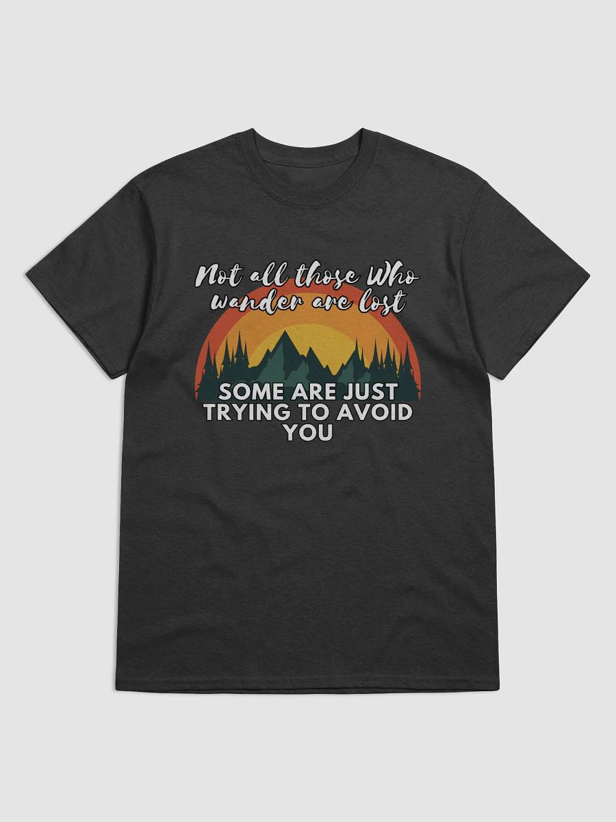 Not All Those Who Wander Are Lost, Some Are Trying To Avoid You product image (4)