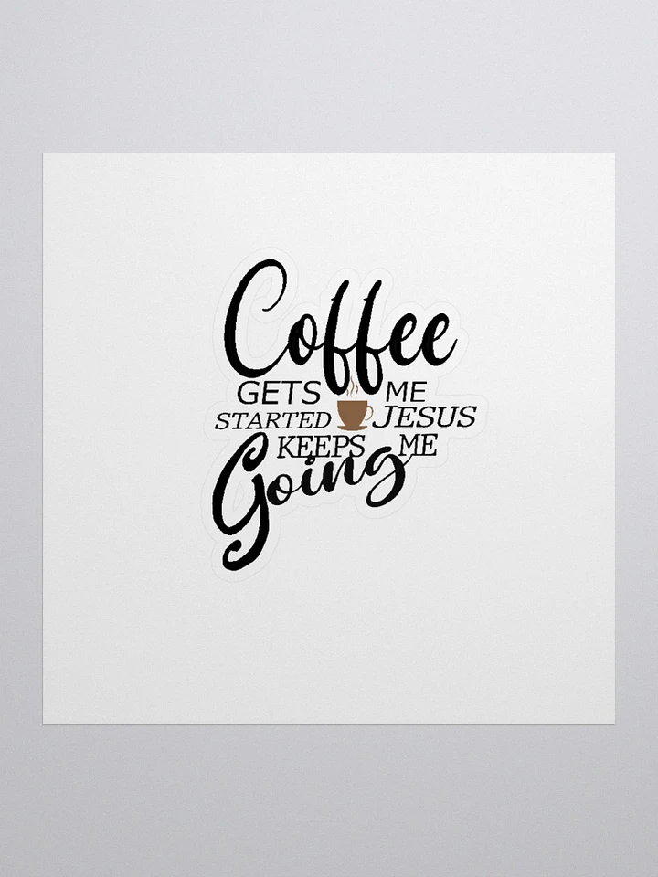 Coffee Gets me Started Jesus Keeps Me Going Sticker product image (3)
