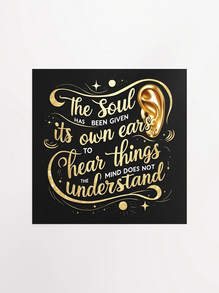 The soul has been given its own ears to hear things the mind does not understand - Enhanced Matte Paper Poster product image (2)