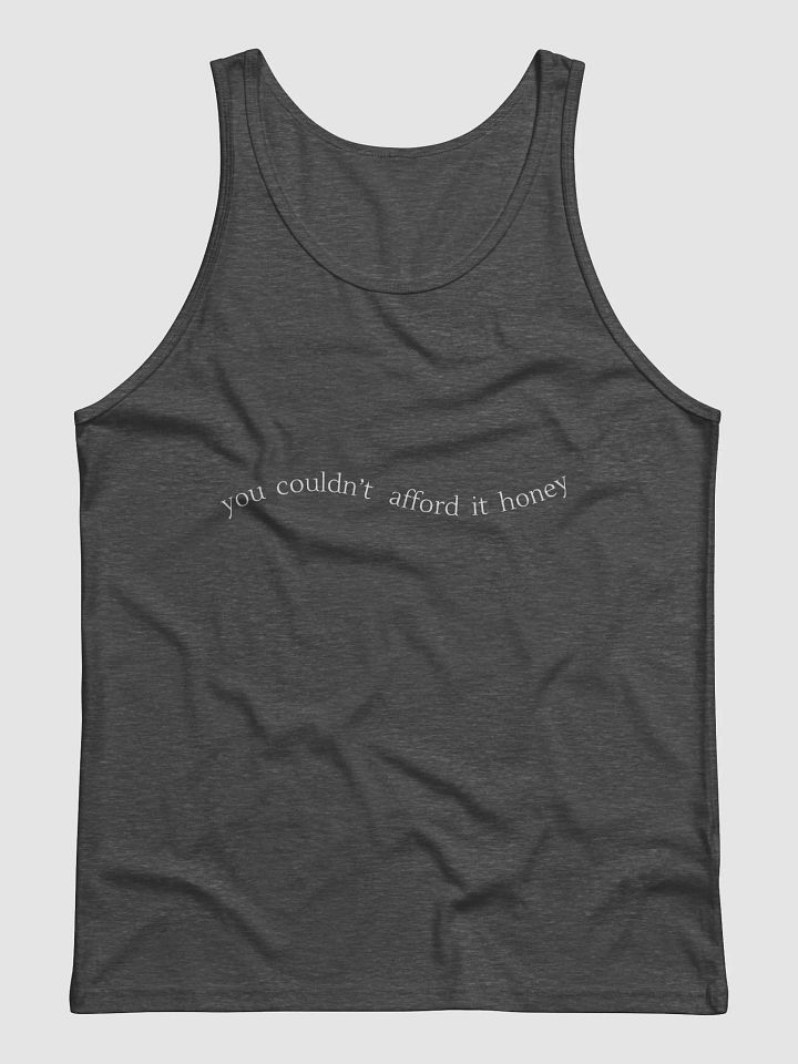 You Couldn't Afford It Honey - Tank Top product image (1)