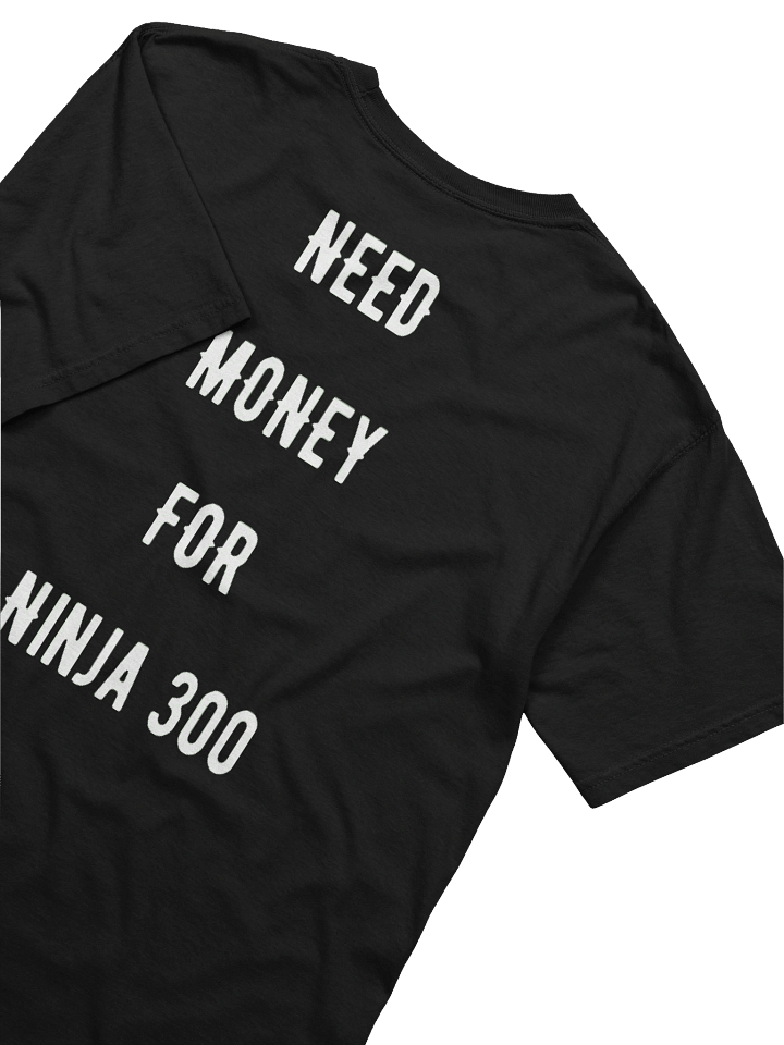 need money for ninja 300 | tee product image (2)