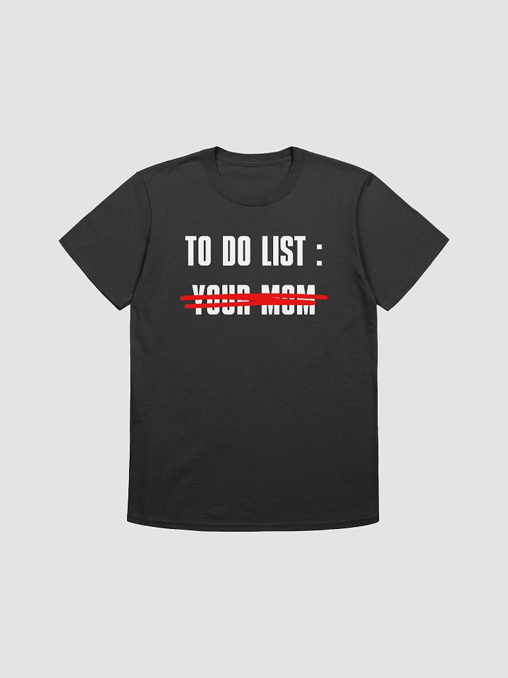To Do List Your Mom Unisex T-Shirt V15 product image (1)