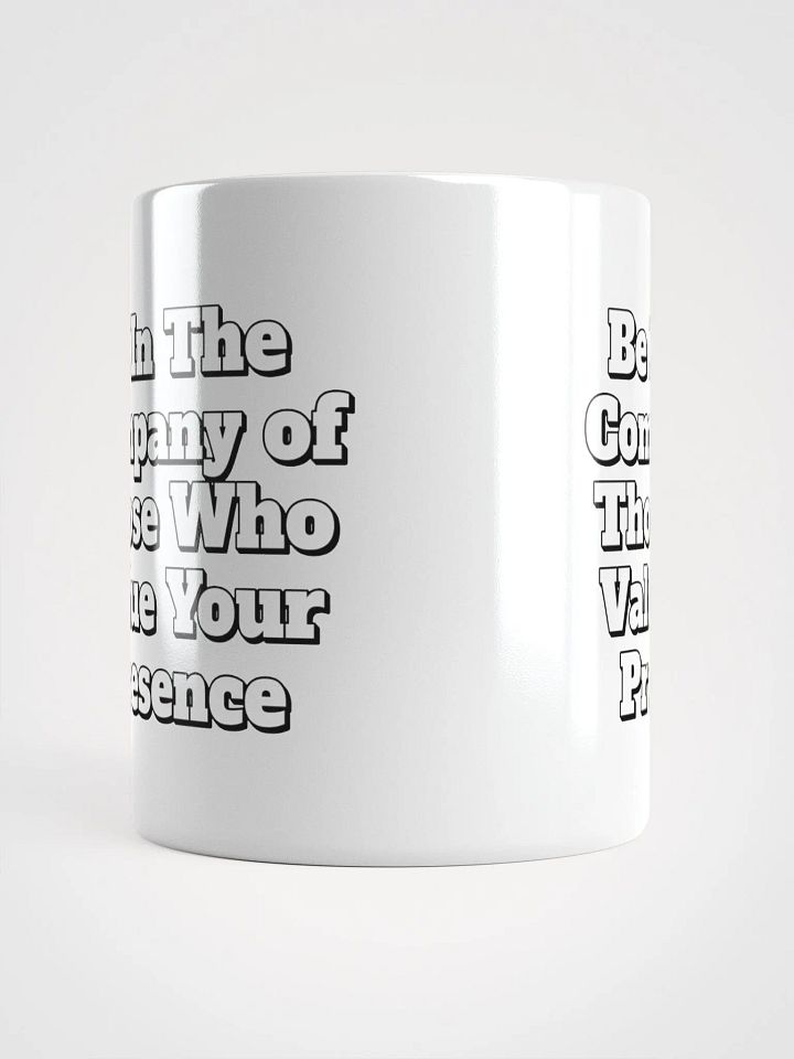 Be In The Company of Those Who Value Your Presence White Coffee Mug product image (2)