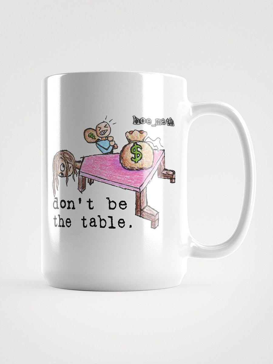 DON'T BE THE TABLE Mug product image (2)