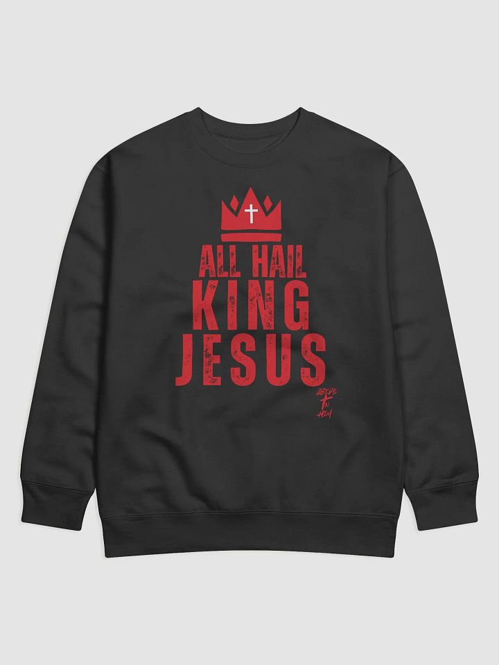 Abide In Him Christian Clothing - All Hail King Jesus Premium Sweatshirt product image (1)