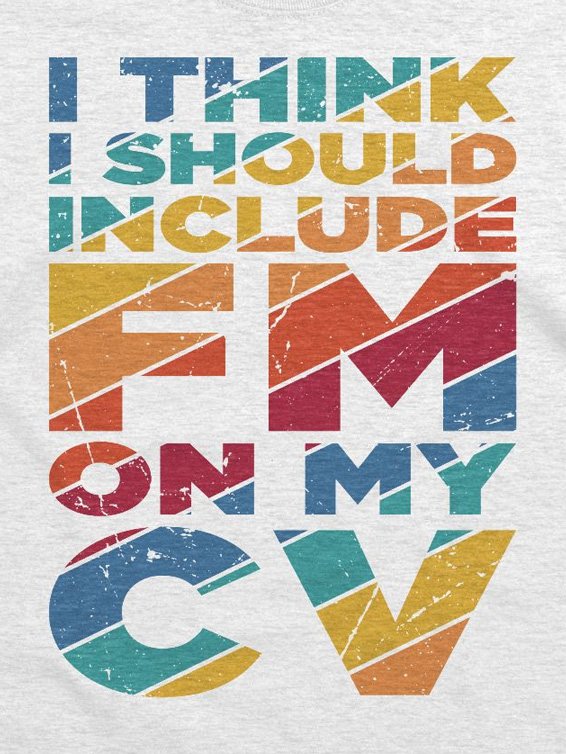 I think I should include FM on my CV - shirt design