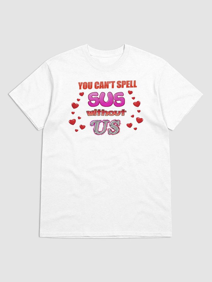You Can't Spell Sus Without Us Valentine's T-shirt product image (1)