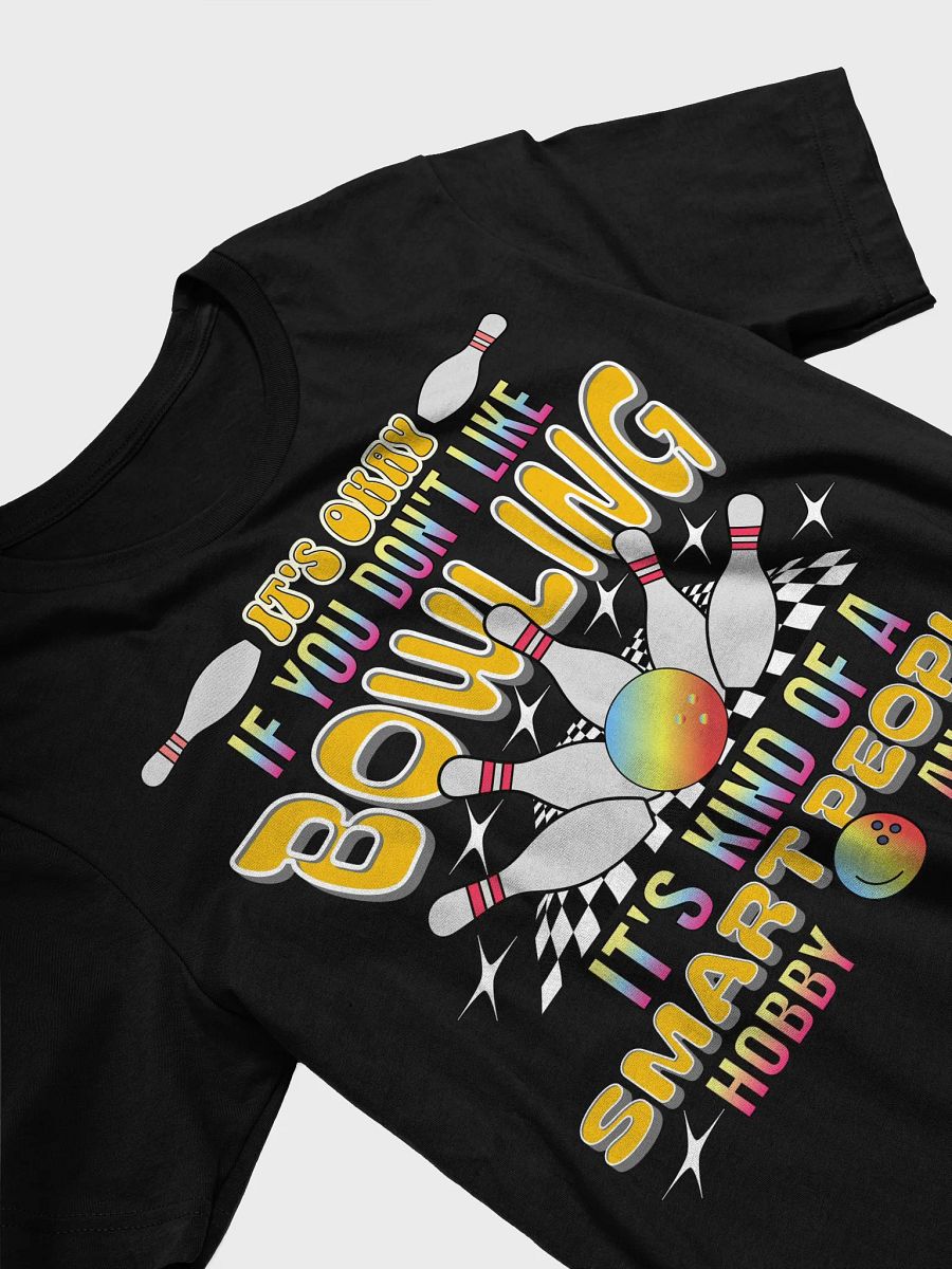 Its Okay If You Dont Like Bowling Its Kind Of A Smart People Hobby Anyways T-Shirt product image (2)