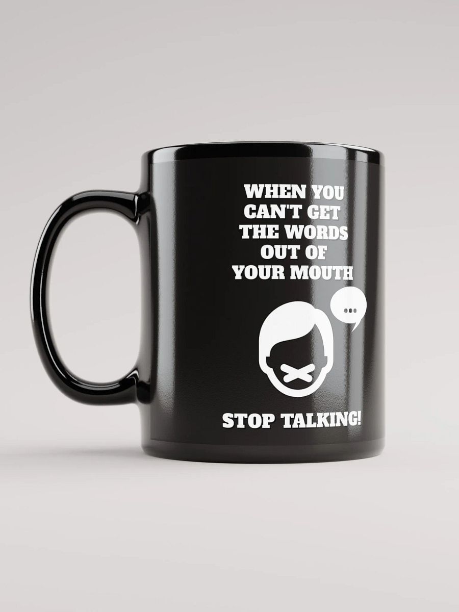 When You Can't Get The Words Out of Your Mouth - Stop Talking Black Mug product image (2)