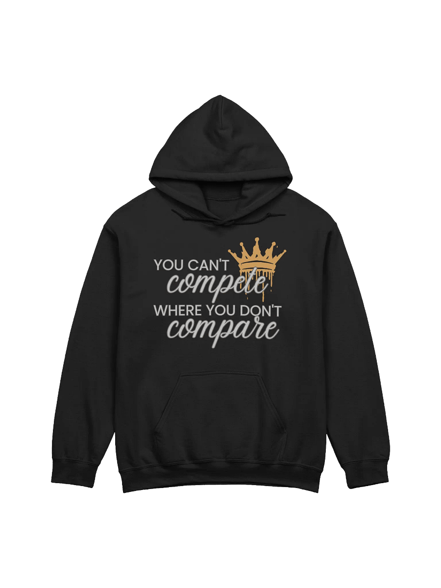 You Can't Compete Where You Don't Compare Hoodie product image (1)