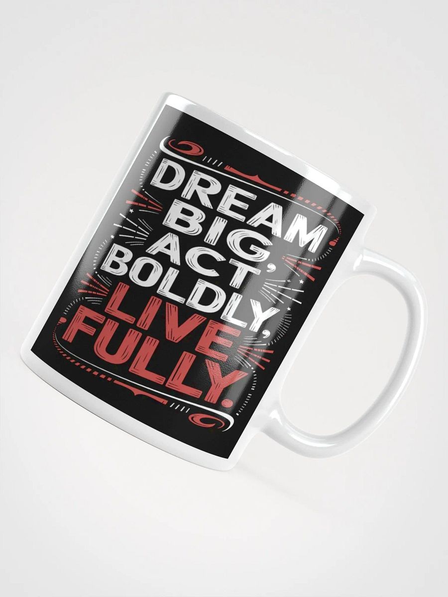 "Dream Big, Act Boldly, Live Fully" #Motivational Glossy White Mug product image (11)