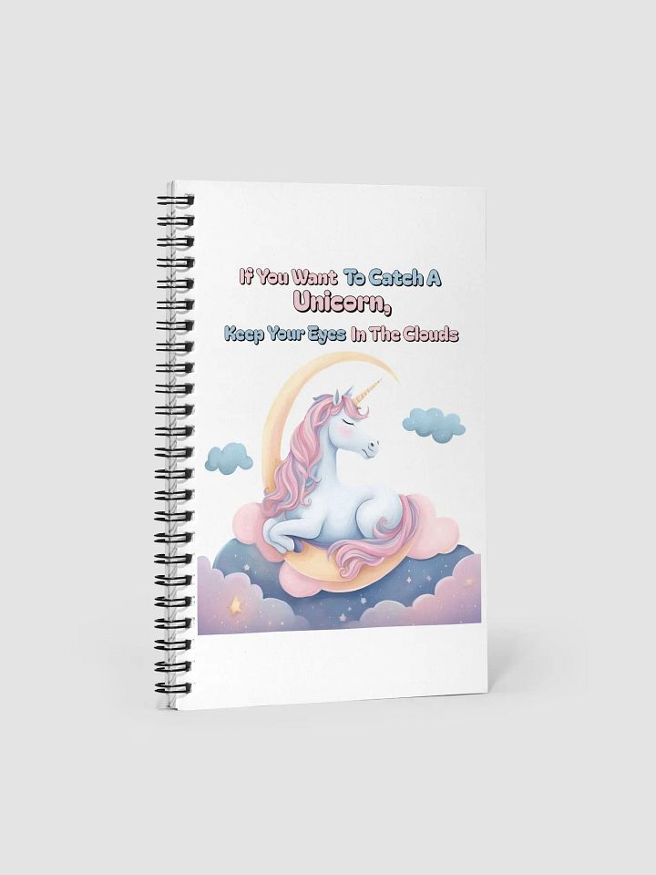 If You Want To Catch A Unicorn, Keep Your Eyes In The Clouds Spiral Notebook product image (1)