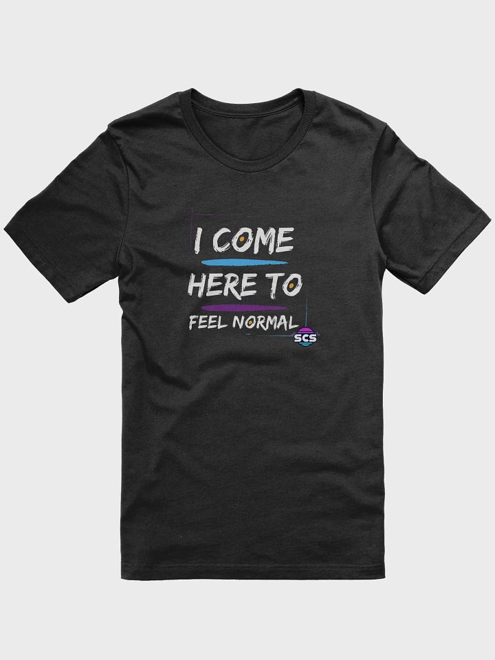 I COME HERE TO FEEL NORMAL SUPER SOFT T-SHIRT product image (1)