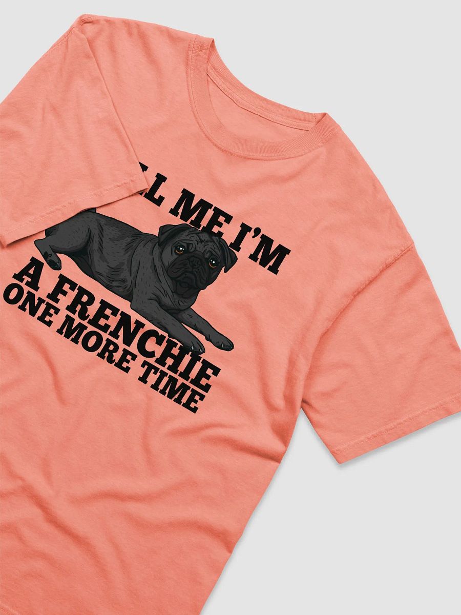 Tell Me I’m a Frenchie One More Time T-Shirt of a Pug(Black) | Funny T-Shirt for Pug Paw-rents product image (29)