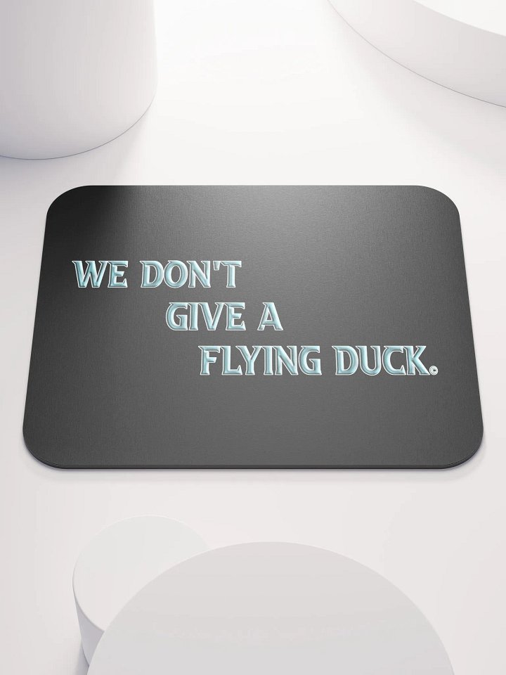 We Don't Give A Flying Duck Mouse Pad product image (1)