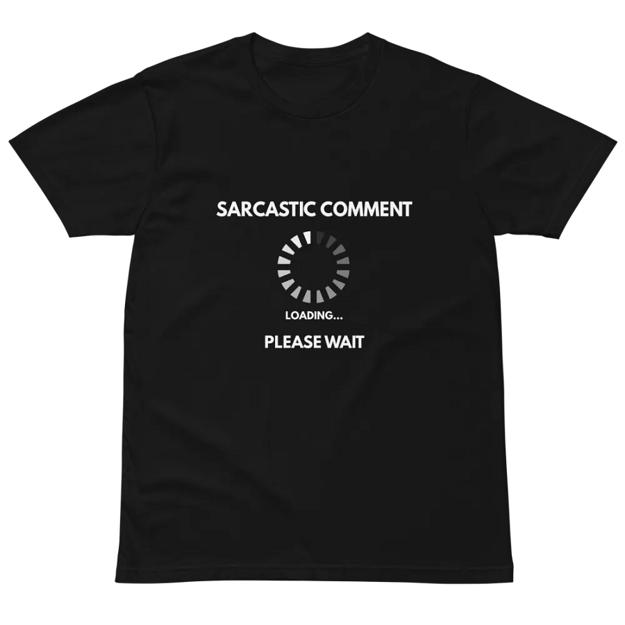 Sarcastic Comment Loading Sarcasm Humor Funny Unisex Premium T-Shirt product image (2)