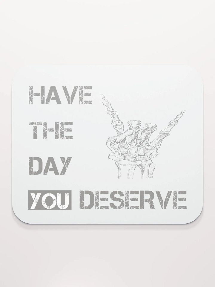 Day You Deserve Mouse Pad product image (2)