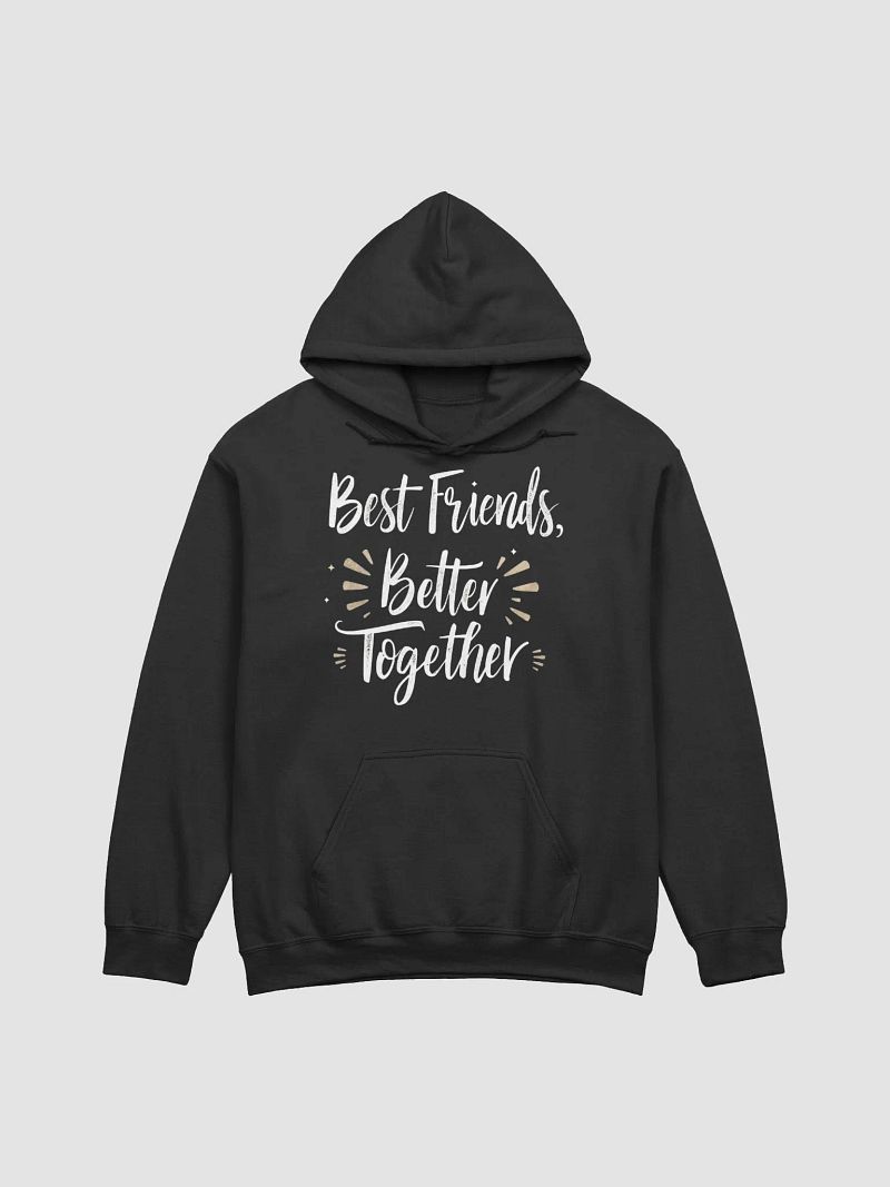 Best Friends, Better Together Hoodie