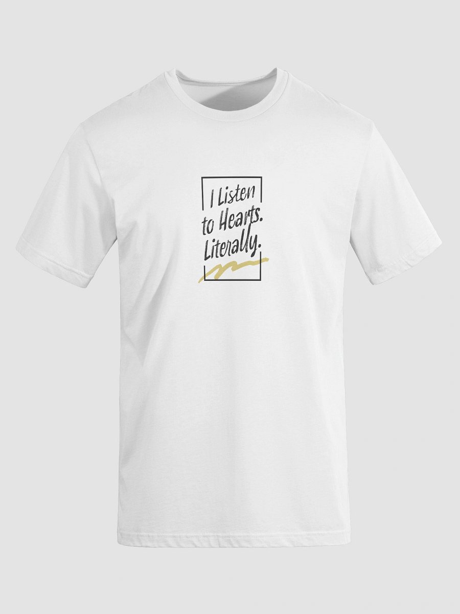 I Listen to Hearts. Literally. T-Shirt product image (32)